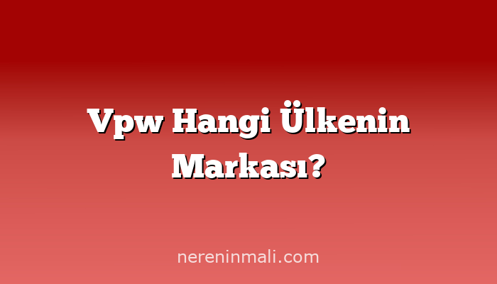 Vpw Hangi Ülkenin Markası?