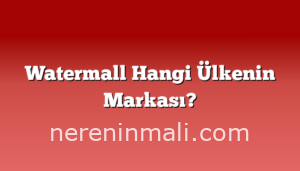 Watermall Hangi Ülkenin Markası?