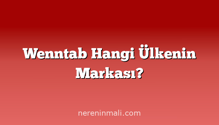 Wenntab Hangi Ülkenin Markası?