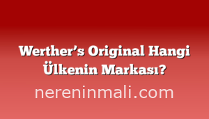 Werther’s Original Hangi Ülkenin Markası?