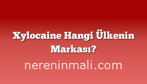 Xylocaine Hangi Ülkenin Markası?