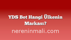 YDS Bot Hangi Ülkenin Markası?