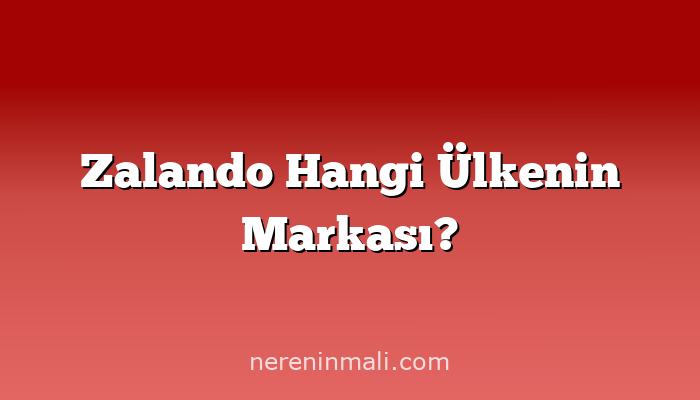 Zalando Hangi Ülkenin Markası?