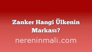 Zanker Hangi Ülkenin Markası?