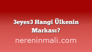 3eyes3 Hangi Ülkenin Markası?