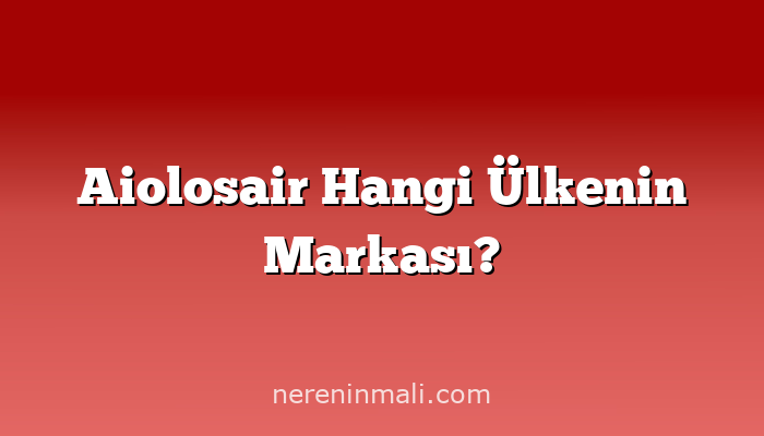 Aiolosair Hangi Ülkenin Markası?