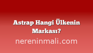 Astrap Hangi Ülkenin Markası?