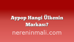 Aypop Hangi Ülkenin Markası?