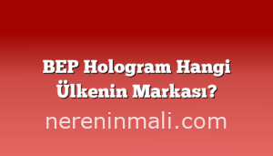 BEP Hologram Hangi Ülkenin Markası?