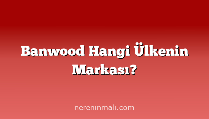 Banwood Hangi Ülkenin Markası?
