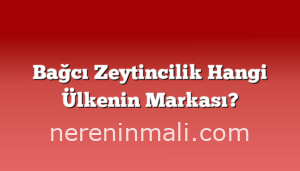 Bağcı Zeytincilik Hangi Ülkenin Markası?