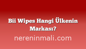 Bii Wipes Hangi Ülkenin Markası?