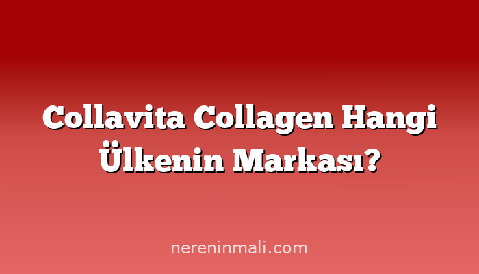 Collavita Collagen Hangi Ülkenin Markası?