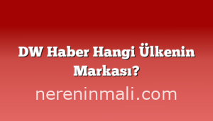 DW Haber Hangi Ülkenin Markası?