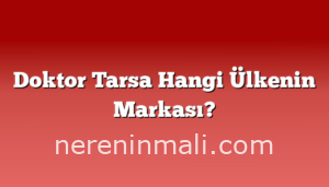 Doktor Tarsa Hangi Ülkenin Markası?