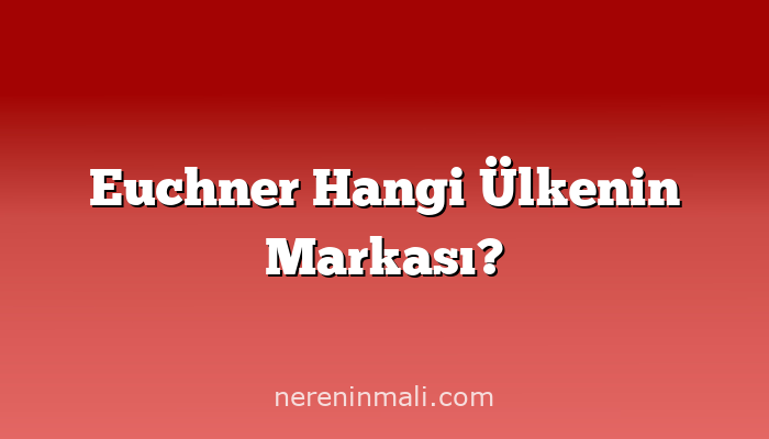 Euchner Hangi Ülkenin Markası?