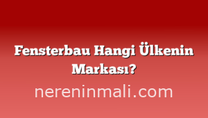 Fensterbau Hangi Ülkenin Markası?