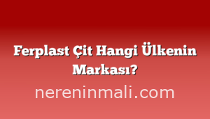 Ferplast Çit Hangi Ülkenin Markası?