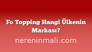 Fo Topping Hangi Ülkenin Markası?