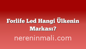 Forlife Led Hangi Ülkenin Markası?