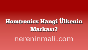 Homtronics Hangi Ülkenin Markası?