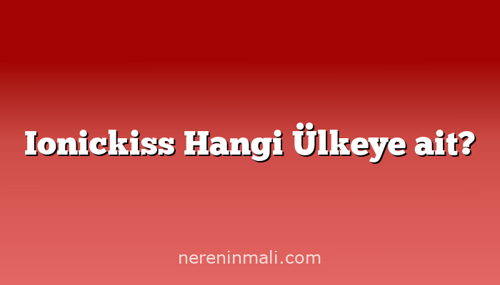 Ionickiss Hangi Ülkeye ait?