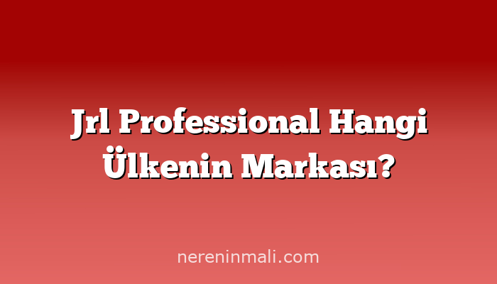 Jrl Professional Hangi Ülkenin Markası?