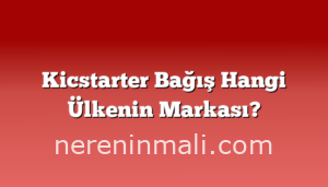 Kicstarter Bağış Hangi Ülkenin Markası?