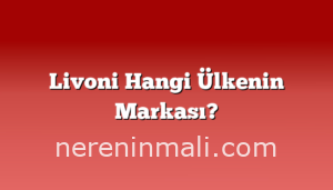 Livoni Hangi Ülkenin Markası?