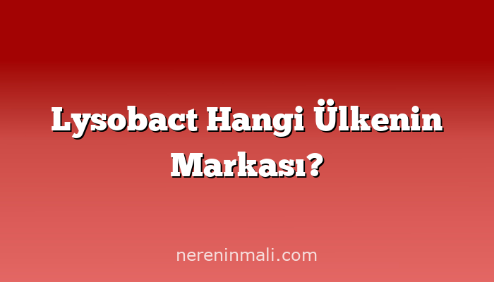 Lysobact Hangi Ülkenin Markası?