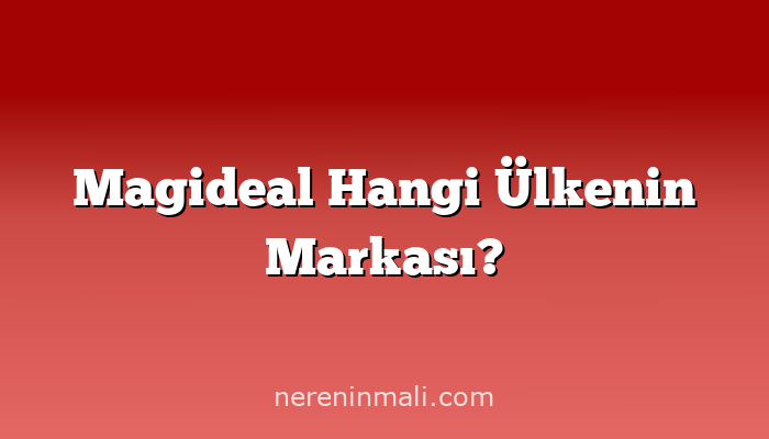 Magideal Hangi Ülkenin Markası?