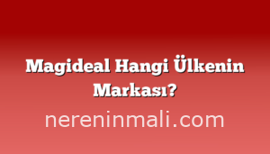 Magideal Hangi Ülkenin Markası?