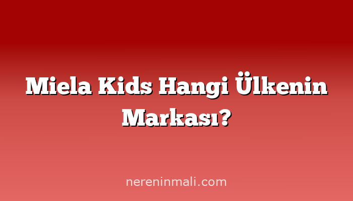 Miela Kids Hangi Ülkenin Markası?