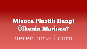 Mienca Plastik Hangi Ülkenin Markası?