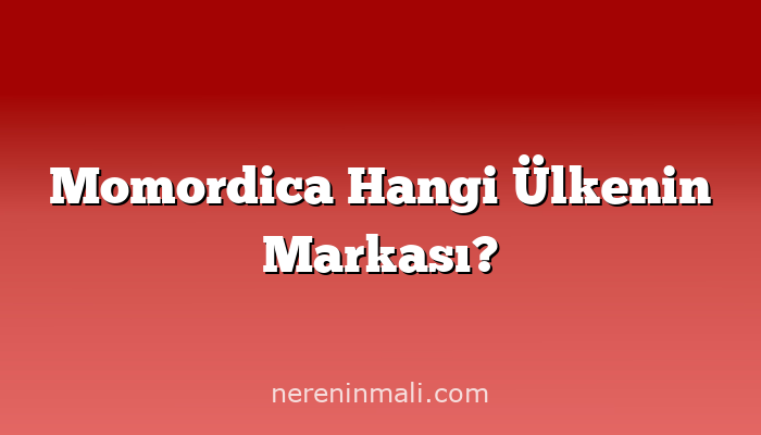 Momordica Hangi Ülkenin Markası?