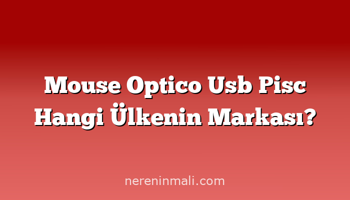 Mouse Optico Usb Pisc Hangi Ülkenin Markası?
