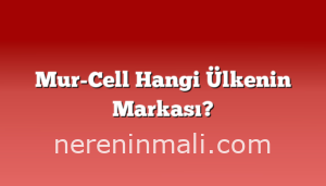 Mur-Cell Hangi Ülkenin Markası?