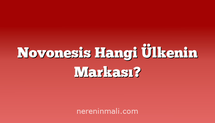 Novonesis Hangi Ülkenin Markası?