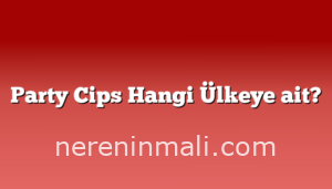 Party Cips Hangi Ülkeye ait?