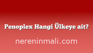 Penoplex Hangi Ülkeye ait?