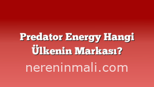 Predator Energy Hangi Ülkenin Markası?