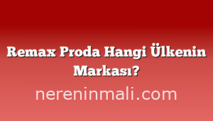 Remax Proda Hangi Ülkenin Markası?