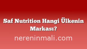 Saf Nutrition Hangi Ülkenin Markası?