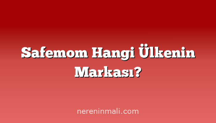 Safemom Hangi Ülkenin Markası?