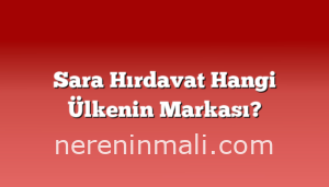 Sara Hırdavat Hangi Ülkenin Markası?