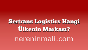 Sertrans Logistics Hangi Ülkenin Markası?