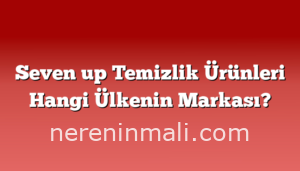 Seven up Temizlik Ürünleri Hangi Ülkenin Markası?