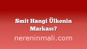 Smit Hangi Ülkenin Markası?