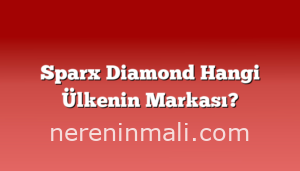 Sparx Diamond Hangi Ülkenin Markası?