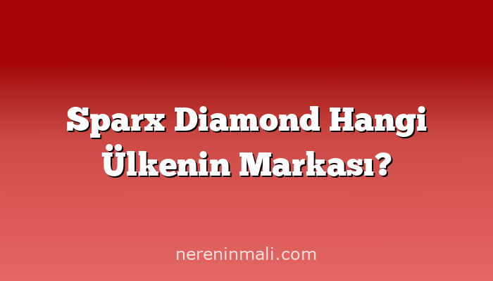 Sparx Diamond Hangi Ülkenin Markası?